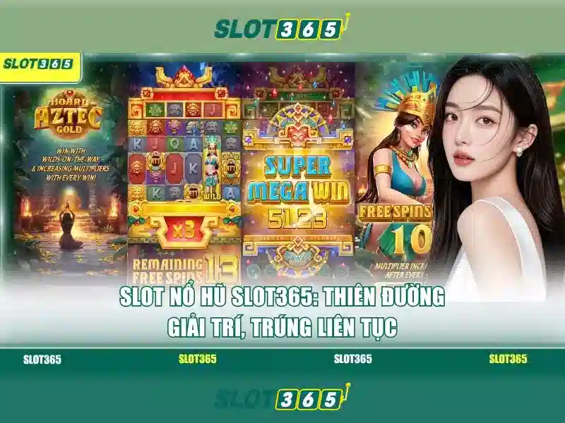 Trải Nghiệm Slot365 Tảng 200k